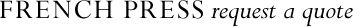 Request a Quote at French Press